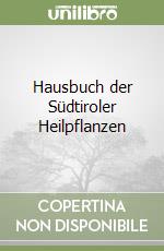 Hausbuch der Südtiroler Heilpflanzen libro