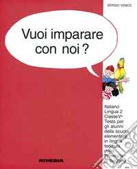 Vuoi imparare con noi? Italiano lingua 2. Per la 5ª classe elementare della scuola in lingua tedesca della provincia di Bolzano libro