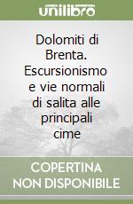 Dolomiti di Brenta. Escursionismo e vie normali di salita alle principali cime libro