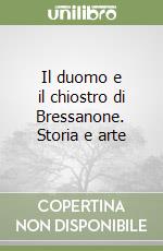 Il duomo e il chiostro di Bressanone. Storia e arte libro