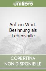 Auf ein Wort. Besinnung als Lebenshilfe libro
