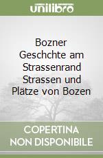 Bozner Geschchte am Strassenrand Strassen und Plätze von Bozen libro