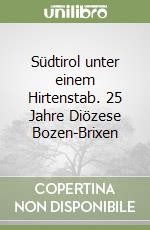 Südtirol unter einem Hirtenstab. 25 Jahre Diözese Bozen-Brixen libro