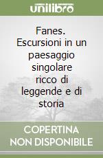 Fanes. Escursioni in un paesaggio singolare ricco di leggende e di storia libro