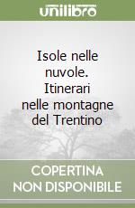 Isole nelle nuvole. Itinerari nelle montagne del Trentino libro