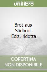 Brot aus Südtirol. Ediz. ridotta libro