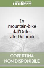 In mountain-bike dall'Ortles alle Dolomiti