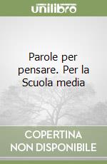 Parole per pensare. Per la Scuola media libro