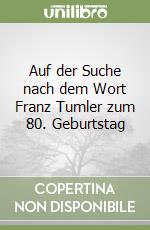 Auf der Suche nach dem Wort Franz Tumler zum 80. Geburtstag libro