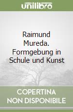 Raimund Mureda. Formgebung in Schule und Kunst libro