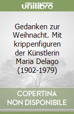 Gedanken zur Weihnacht. Mit krippenfiguren der Künstlerin Maria Delago (1902-1979)