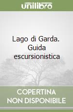 Lago di Garda. Guida escursionistica libro