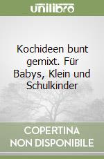 Kochideen bunt gemixt. Für Babys, Klein und Schulkinder libro