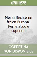 Meine Rechte im freien Europa. Per le Scuole superiori libro
