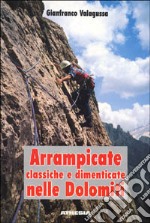 Arrampicate nelle Dolomiti classiche e dimenticate libro