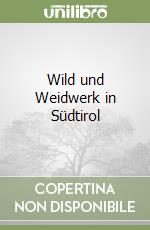 Wild und Weidwerk in Südtirol libro