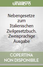 Nebengesetze zum Italienischen Zivilgesetzbuch. Zweisprachige Ausgabe libro