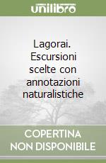 Lagorai. Escursioni scelte con annotazioni naturalistiche