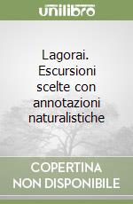 Lagorai. Escursioni scelte con annotazioni naturalistiche libro