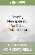 Strudel, Mehlspeisen, Aufläufe. Ediz. ridotta libro