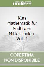 Kurs Mathematik für Südtiroler Mittelschulen. Vol. 1 libro