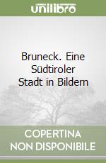 Bruneck. Eine Südtiroler Stadt in Bildern libro