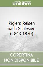 Riglers Reisen nach Schlesien (1843-1870) libro