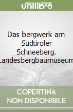 Das bergwerk am Südtiroler Schneeberg. Landesbergbaumuseum libro