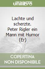 Lachte und scherzte. Peter Rigler ein Mann mit Humor (Er) libro