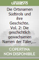 Die Ortsnamen Südtirols und ihre Geschichte. Vol. 2: Die geschichtlich gewachsenen Namen der Täler, Flüsse, Bäche und Seen libro