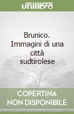 Brunico. Immagini di una città sudtirolese libro