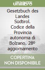 Gesetzbuch des Landes Südtirol. Codice della Provincia autonoma di Bolzano. 28º aggiornamento libro