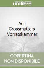 Aus Grossmutters Vorratskammer libro