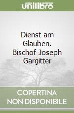 Dienst am Glauben. Bischof Joseph Gargitter