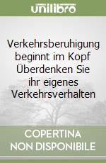 Verkehrsberuhigung beginnt im Kopf Überdenken Sie ihr eigenes Verkehrsverhalten libro