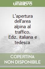 L'apertura dell'area alpina al traffico. Ediz. italiana e tedesca