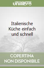 Italienische Küche einfach und schnell libro