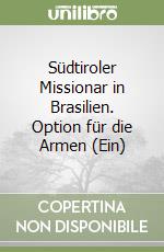 Südtiroler Missionar in Brasilien. Option für die Armen (Ein) libro