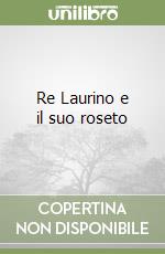 Re Laurino e il suo roseto libro