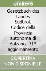 Gesetzbuch des Landes Südtirol. Codice della Provincia autonoma di Bolzano. 31º aggiornamento libro