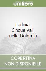 Ladinia. Cinque valli nelle Dolomiti libro