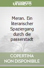 Meran. Ein literarischer Spaziergang durch die passerstadt