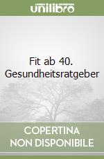 Fit ab 40. Gesundheitsratgeber libro