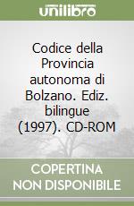 Codice della Provincia autonoma di Bolzano. Ediz. bilingue (1997). CD-ROM (2) libro