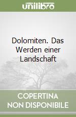 Dolomiten. Das Werden einer Landschaft libro