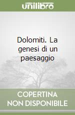 Dolomiti. La genesi di un paesaggio libro