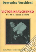 Victor Kravcnenko. L'uomo che scelse la libertà