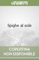 Spighe al sole libro