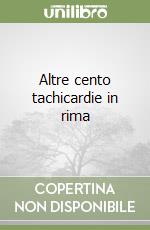 Altre cento tachicardie in rima