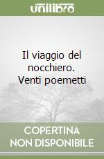 Il viaggio del nocchiero. Venti poemetti libro